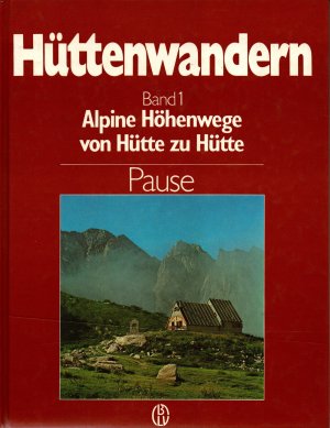 Hüttenwandern  - Band 1: Alpine Höhenwege von Hütte zu Hütte