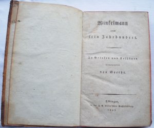 Winkelmann und sein Jahrhundert. In Briefen und Aufsätzen herausgegeben von Goethe