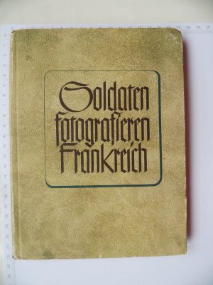 Soldaten fotografieren Frankreich Ein Bilderbuch mit Erzählungen von Heinz Lorenz