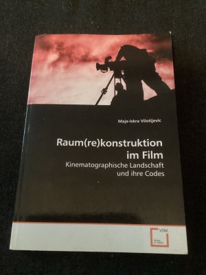 Raum(re)konstruktion im Film - Kinematographische Landschaft und ihre Codes