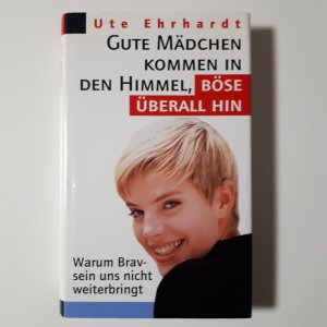 gebrauchtes Buch – Ute Ehrhardt – Gute Mädchen kommen in den Himmel, böse überall hin