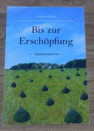 gebrauchtes Buch – Eugen Peter – Bis zur Erschöpfung: Tatsachenbericht - signiert