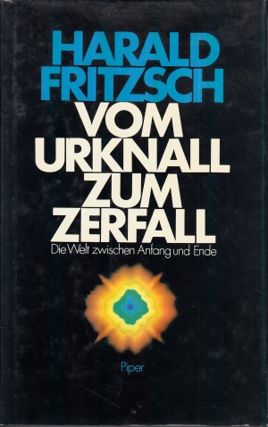 gebrauchtes Buch – Harald Fritzsch – Vom Urknall zum Zerfall. Die Welt zwischen Anfang und Ende