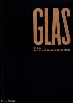 Glas im Bau und als Gebrauchsgegenstand.