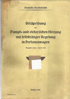 Beschreibung der Dampf= und elektrischen Heizung mit selbsttätiger Regelung in Peronenwagen. Ausgabe vom 1. April 1940