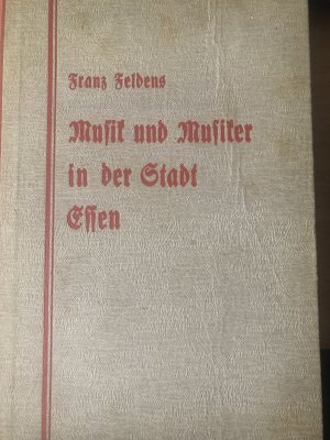 antiquarisches Buch – Franz Feldens – Musik und Musiker in der Stadt Essen