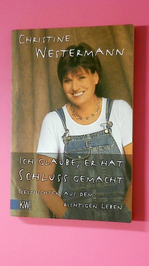 gebrauchtes Buch – Christine Westermann – ICH GLAUBE, ER HAT SCHLUSS GEMACHT. Geschichten aus dem richtigen Leben