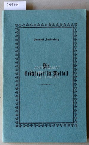 gebrauchtes Buch – Emanuel Swedenborg – Die Erdkörper im Weltall. Die Erdkörper in unserem Sonnensystem welche Planeten genannt werden und einige Erdkörper am Fixsternenhimmel, sowie ihre Bewohner, Geister und Engel.