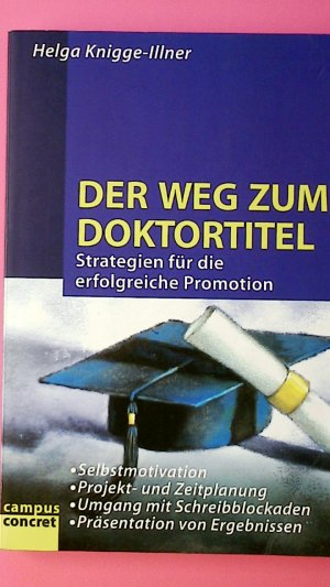 gebrauchtes Buch – Helga Knigge-Illner – DER WEG ZUM DOKTORTITEL. Strategien für die erfolgreiche Promotion ; Selbstmotivation - Projekt- und Zeitplanung - Umgang mit Schreibblockaden - Präsentation von Ergebnissen