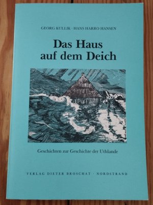 Das Haus auf dem Deich: Geschichten zur Geschichte der Uthlande