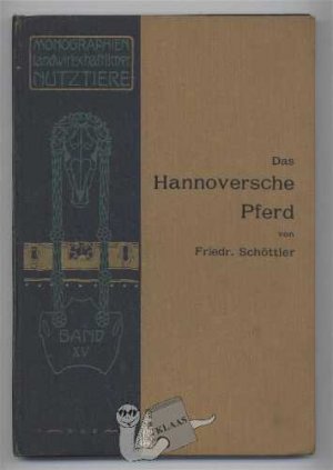 Das Hannoversche Pferd. Monographien landwirtschaftlicher Nutztiere. Band XV