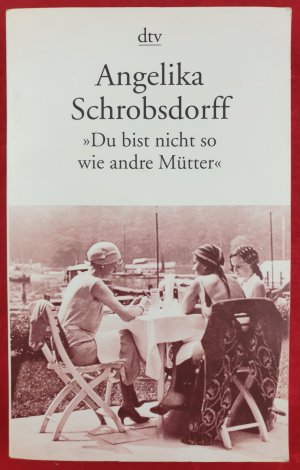 gebrauchtes Buch – Angelika Schrobsdorff – Du bist nicht so wie andre Mütter