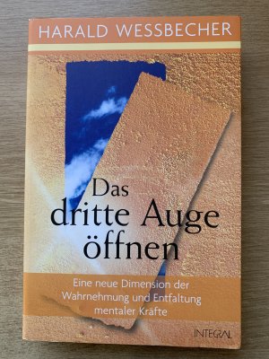 Das dritte Auge öffnen - Eine neue Dimension der Wahrnehmung und Entfaltung mentaler Kräfte