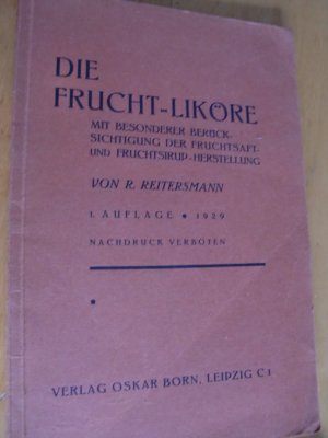 die Frucht-Liköre mit besonderer Berücksichtigung der Fruchtsaft- und Fruchtsirup-Herstellung