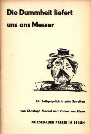 Die Dummheit liefert uns ans Messer., Ein Zeitgespräch in zehn Sonetten. [Erstausgabe.]