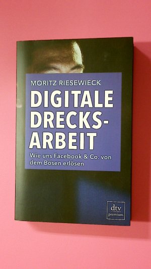 gebrauchtes Buch – Moritz Riesewieck – DIGITALE DRECKSARBEIT. wie uns Facebook & Co. von dem Bösen erlösen