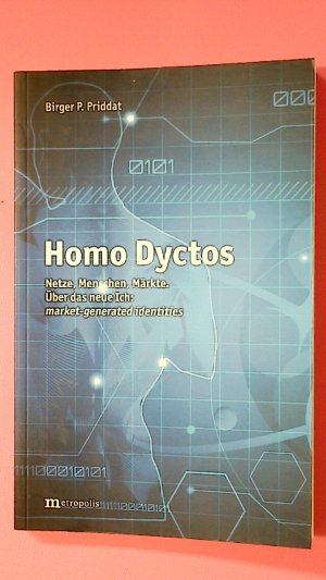 gebrauchtes Buch – Priddat, Birger P – HOMO DYCTOS. Netze, Menschen, Märkte ; über das neue Ich: market-generated identities