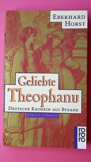 gebrauchtes Buch – Eberhard Horst – GELIEBTE THEOPHANU. deutsche Kaiserin aus Byzanz ; Romanbiographie