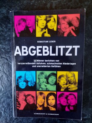 gebrauchtes Buch – Sebastian Leber – Abgeblitzt - 33 Männer berichten von herzzerreißenden Abfuhren, schmachvollen Niederlagen und unerwiderten Gefühlen