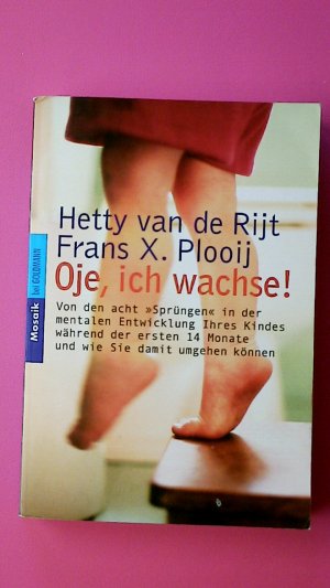 gebrauchtes Buch – Rijt, Hetty van de – OJE, ICH WACHSE!. von den acht "Sprüngen" in der mentalen Entwicklung Ihres Kindes während der ersten 14 Monate und wie Sie damit umgehen können