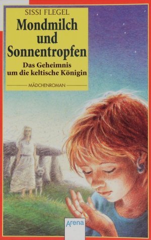 Mondmilch und Sonnentropfen. Das Geheimnis um die keltische Königin.