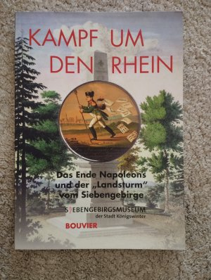 gebrauchtes Buch – Siebengebirgsmuseum der Stadt Königwinter  – Kampf um den Rhein - Das Ende Napoleons und der "Landsturm" vom Siebengebirge