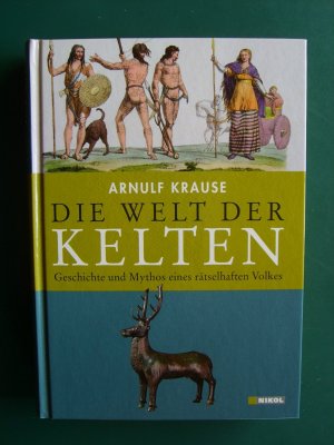 Die Welt der Kelten - Geschichte und Mythos eines rätselhaften Volkes