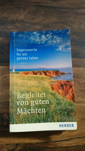 Begleitet von guten Mächten. Segensworte für ein ganzes Leben.