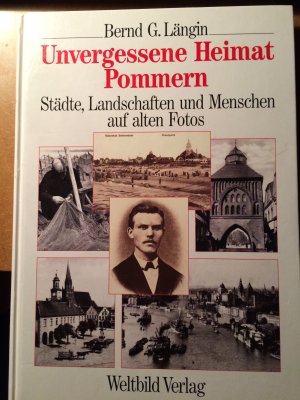 Unvergessene Heimat Pommern : Städte, Landschaften und Menschen auf alten