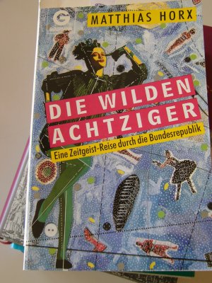 gebrauchtes Buch – Matthias Horx – Die wilden Achtziger   -   Eine Zeitgeist - Reise durch die Bundesrepublik