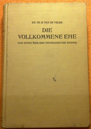 Die vollkommene Ehe - Eine Studie über ihre Physiologie und Technik