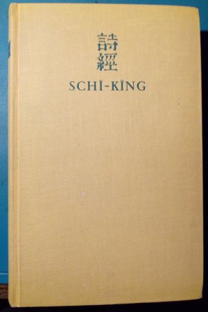 Schi-King. Das kanonische Liederbuch der Chinesen