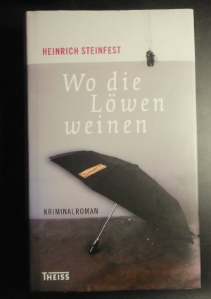 gebrauchtes Buch – Heinrich Steinfest – Wo die Löwen weinen