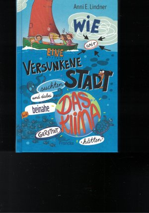 gebrauchtes Buch – Lindner, Anni E – Wie wir eine versunkene Stadt suchten und dabei beinahe das Klima gerettet hätten