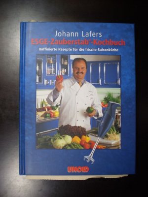 gebrauchtes Buch – Johann Lafers – ESGE-Zauberstab-Kochbuch. Raffinierte Rezepte für die frische Saisonküche