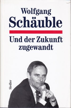 gebrauchtes Buch – WOLFGANG SCHÄUBLE – Und der Zukunft zugewandt