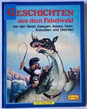 Geschichten aus dem Fabelwald. Von den Tieren, Zwergen, Riesen, Feen, Kobolden und Drachen. Band 6