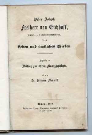 Peter Joseph Freiherr von Eichhoff, früherer k. k. Hofkammerpräsident - sein Leben und ämtliches Wirken. - Zugleich ein Beitrag zur österr. Finanzgeschichte […]