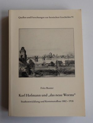 gebrauchtes Buch – Fritz Reuter – Karl Hofmann und "das neue Worms" - Stadtentwicklung und Komunalbau 1882-1918  (L11)