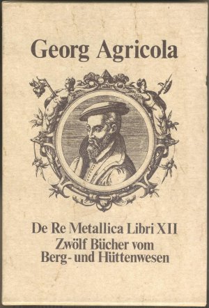 De Re Metallica Libri XII - Zwölf Bücher vom Berg- und Hüttenwesen. Gebundene Ausgabe (Reprint) aus dem  VDI-Verlag im O-Schuber