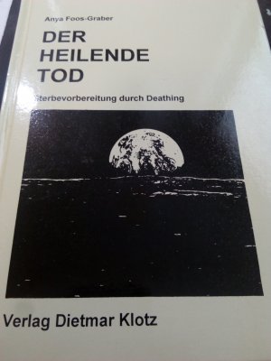 Der heilende Tod - Sterbevorbereitung durch Deathing - Seltene Ausgabe-