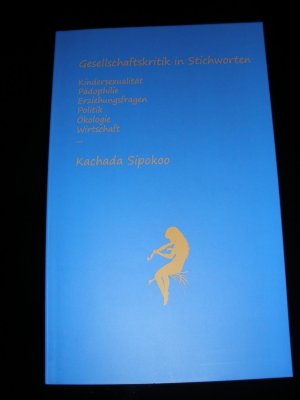 Gesellschaftskritik in Stichworten - Kindersexualität Pädophilie Erziehungsfragen Politik Ökologie Wirtschaft...