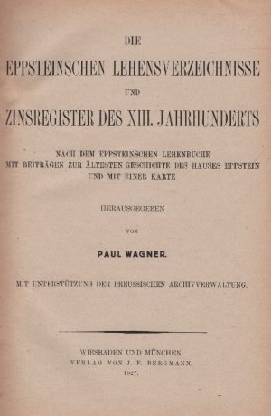 Die Eppsteinschen Lehensverzeichnisse und Zinsregister des XIII. Jahrhunderts. Nach dem Eppsteinschen Lehenbuch mit Beiträgen zur ältesten Geschichte […]