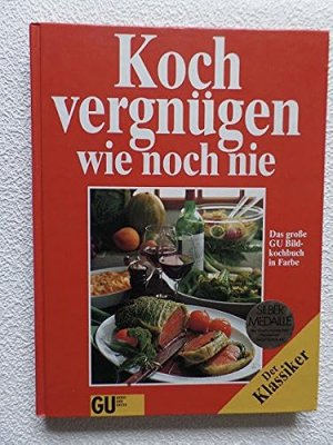 Kochvergnügen wie noch nie - Sonderausgabe - Das große Bildkochbuch mit den besten Koch- Ideen .