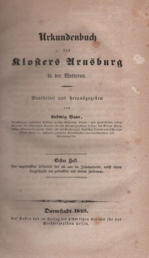 Urkundenbuch des Klosters Arnsburg in der Wetterau. Die ungedruckten Urkunden des 12ten, 13ten, 14ten u. 15ten Jahrhunderts des Klosters enthaltend. = […]