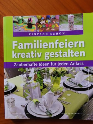 Familienfeiern kreativ gestalten  : zauberhafte Ideen für jeden Anlass