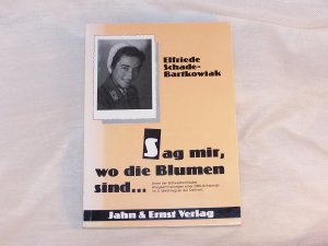 gebrauchtes Buch – Elfriede Schade-Bartkowiak – Sag mir wo die Blumen sind