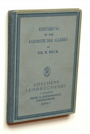 antiquarisches Buch – H Beck – Einführung in die Axiomatik der Algebra [Göschens Lehrbücherei I. Gruppe Reine mathematik Band 6]