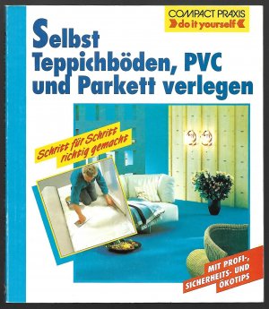 gebrauchtes Buch – Serexhe, Bernd [Autor] – Selbst Teppichböden, PVC und Parkett verlegen - Schritt für Schritt richtig gemacht. Mit Profi-, Sicherheits- und Ökotips (Buchreihe Compact-Praxis "do it yourself")