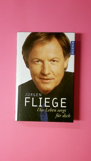 gebrauchtes Buch – Jürgen Fliege – DAS LEBEN SORGT FÜR DICH.